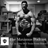 The Maximus Podcast Ep. 72 - How Do I Train From Home