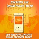 Breaking the 'Word Police' Myth: How Inclusive Language Builds Stronger Teams 6 | 25