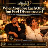 EP11-DISCONNECTED IN A LOVING MARRIAGE