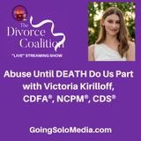 Abuse Until DEATH Do Us Part with Victoria Kirilloff, CDFA®, NCPM®, CDS®