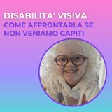 Disabilità visiva - come affrontarla se non veniamo capiti