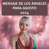 MENSAJE de los ÁNGELES 🌞 AGOSTO 2024 ❤️ Esperanza Contreras