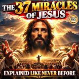 The 37 Miracles Jesus Performed DECODED