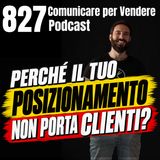 827 - Perché il tuo Posizionamento non porta Clienti?