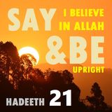 40H#21: Say 'I Believe in Allah' & Then Be Upright (Part 2 of 2)