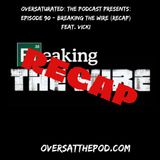Episode 90 - Breaking The Wire (Recap) Feat. Vicki