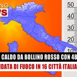Caldo Da Bollino Rosso Con Picchi Di 48 Gradi: Ondata Di Fuoco In 16 Città Italiane! 
