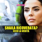 GF: Shaila Gatta Ricoverata? Svelata La Verità!