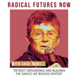 Detroit Organizing and Building the Grace Lee Boggs Center with Shae Howell