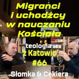 #66 Migranci i uchodźcy w nauczaniu Kościoła (Cekiera & Słomka)