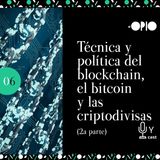 [S10E06] Técnica y política del blockchain, el bitcoin y las criptodivisas (Segunda parte)