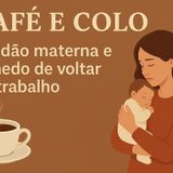 Solidão materna e o medo de voltar ao trabalho