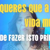 Ep.23 | Queres que a tua vida mude? Tens de fazer isto primeiro!