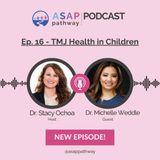 Ep. 16 TMJ Health in Children, Dr. Michelle Weddle