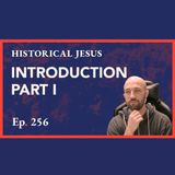 Episode 256: Historical Jesus - Introduction Part I