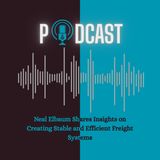 Neal Elbaum Shares Insights on Creating Stable and Efficient Freight Systems