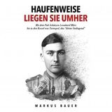 [German] - Haufenweise liegen sie umher: Zweiter Weltkrieg, Ostfront - Mit dem Pak-Schützen Leonhard März bis in den Kessel von Tarnopol, da