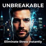 UNBREAKABLE: The Micro-Habit Guide to Instantly ELIMINATE STRESS from Your Day