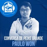 Paulo Won | Conversa de peixe grande