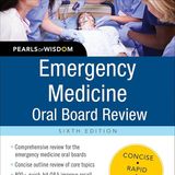 Emergency Medicine Oral Board Review: Pearls of Wisdom