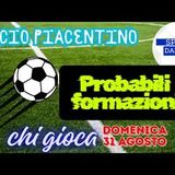Probabili Formazioni: le PIACENTINE in campo Domenica 31 AGOSTO. D Eccellenza Promozione Seconda e Terza Categoria