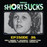 Short Suck #38:  Hollywood’s Biggest Forgotten Scandal: Patricia Douglas