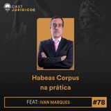 Episódio 78:Habeas Corpus na prática