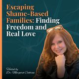 Escaping Shame-Based Families: Finding Freedom and Real Love