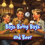 Boys Being Boys and Beer