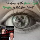 Jealousy, the Green-Eyed Monster - Is Not Your Friend