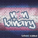 Nonbinary 101: Beyond the Binary