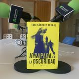 Toni Sánchez Bernal con 'Atrapada en la oscuridad'