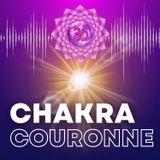 CHAKRA COURONNE - Incarnez votre DIVINITÉ - Relaxation profonde et complète