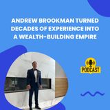 Andrew Brookman Turned Decades of Experience into a Wealth-Building Empire