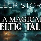 The Legend of Angus and Caer_ A Magical Celtic Tale for A Deep Sleep