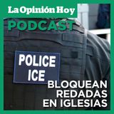 Juez bloquea redadas de ICE en iglesias y otros templos de culto.