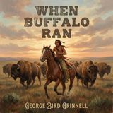 When Buffalo Ran by George Bird Grinnell | Full Audiobook | Audiobook Time