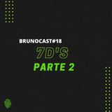 BrunoCast #18- 7D's Parte 2