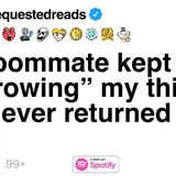 My roommate kept _borrowing_ my things but never returned them