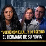 Una relación peligrosa: “volvió con su novia… y el hermano de ella lo 4S3S1NØ”