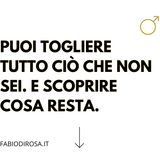 Riflessioni_3. Puoi togliere tutto ciò che non sei. E scoprire cosa resta