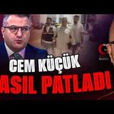 CEM KÜÇÜK NASIL PATLADI