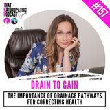 157: DRAIN TO GAIN -- The Importance of Drainage Pathways for Correcting Health