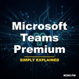 Microsoft Teams Premium - Simply Explained