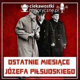 #11: Ostatnie miesiące Józefa Piłsudskiego