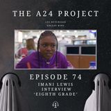 74 - Imani 'Eighth Grade' Lewis Interview