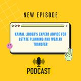Kamal Lidder's Expert Advice for Estate Planning and Wealth Transfer