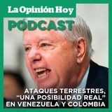 Lindsey Graham insinúa que Trump analiza posibles ataques por tierra en Venezuela y Colombia.