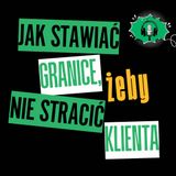 Rozkmina #17 – Jak stawiać granice, żeby nie stracić klienta?