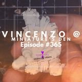 #365 | Vincenzo of Miniature's Den